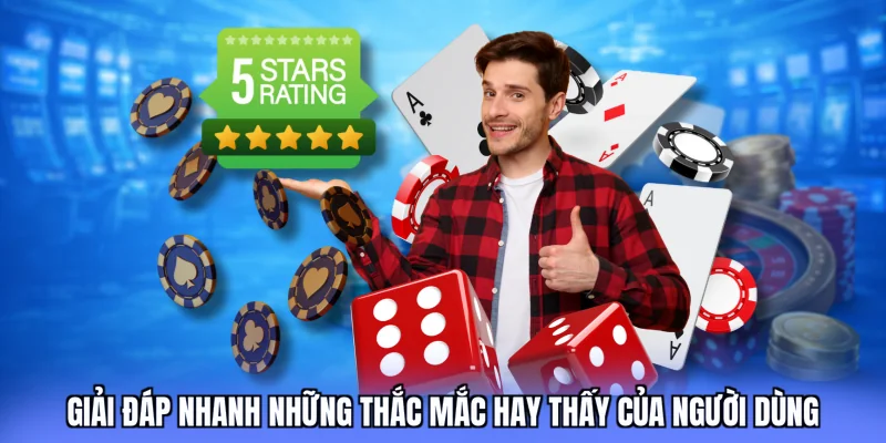 Giải đáp nhanh những thắc mắc hay thấy của người dùng