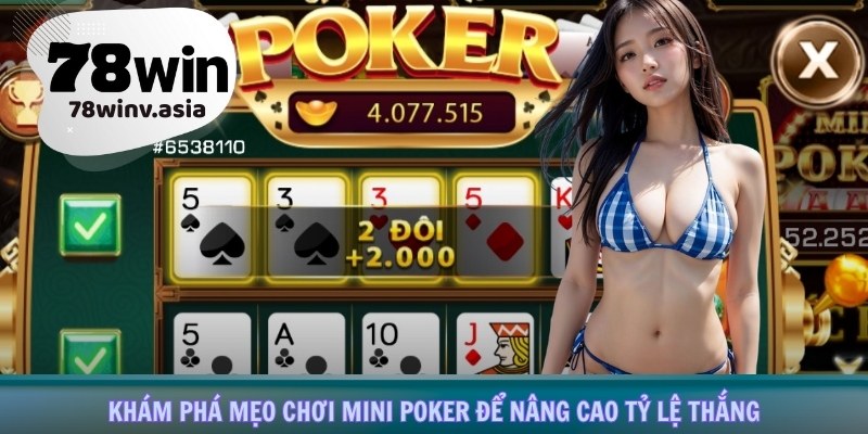 Khám phá mẹo chơi Mini Poker để nâng cao tỷ lệ thắng
